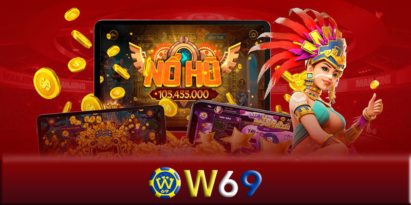 Nổ hũ W69 - Bí quyết để thắng lớn khi chơi game nổ hũ W69